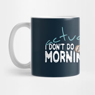 Actually I Don't Do Mornings Casual Sloth Chiller Mug